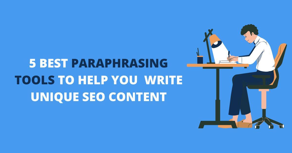 5 Best Paraphrasing Tools to Help You Write Unique SEO Content.jpg