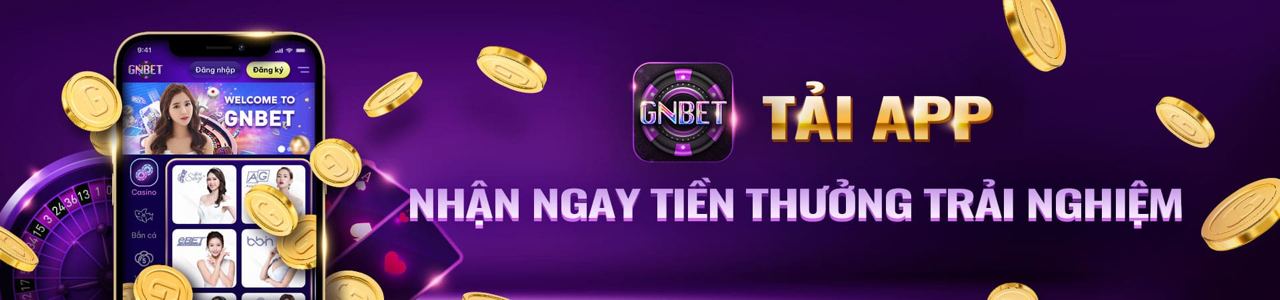 Tải app Gnbet nhận ngay tiền thưởng
