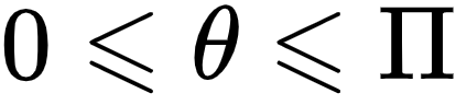 {"code":"\\begin{align*}\n{0}&\\leqslant{\\theta\\leqslant\\Pi}\t\n\\end{align*}","id":"16","font":{"size":10,"color":"#000000","family":"Arial"},"type":"align*","ts":1604575027091,"cs":"hImLgaYE0d96NED9YPja6Q==","size":{"width":68,"height":16}}