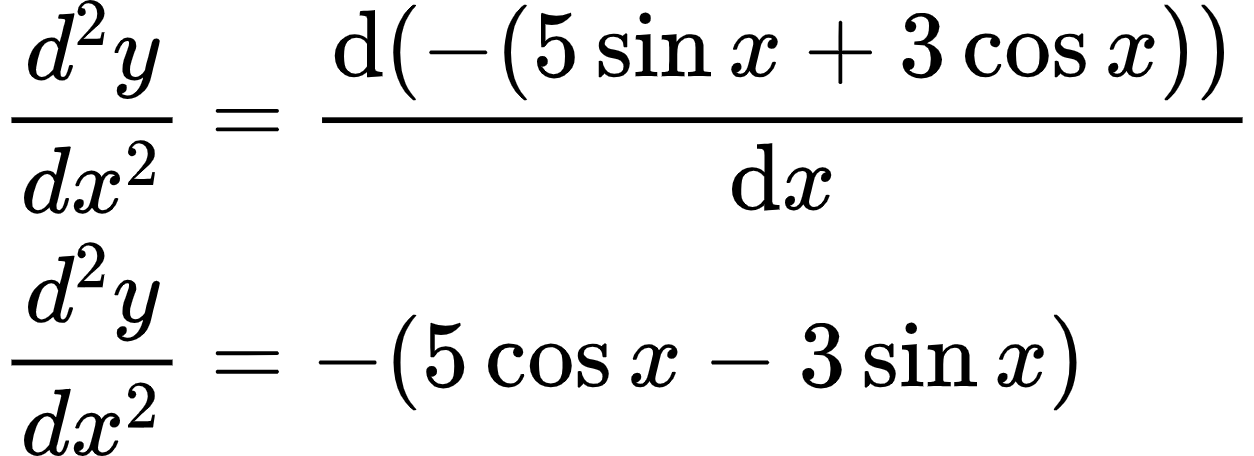 {"code":"\\begin{align*}\n{\\frac{d^{2}y}{dx^{2}}}&={\\diff{\\left(-\\left(5\\sin x+3\\cos x\\right)\\right)}{x}}\\\\\n{\\frac{d^{2}y}{dx^{2}}}&={-\\left(5\\cos x-3\\sin x\\right)}\t\n\\end{align*}","font":{"family":"Arial","color":"#000000","size":10},"id":"2-1-0-1-0-1-1-1-1-1-0","type":"align*","ts":1598856766612,"cs":"V66H0IYc2O89N3gqlNcZKg==","size":{"width":208,"height":76}}