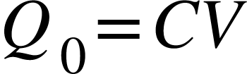 <math xmlns="http://www.w3.org/1998/Math/MathML"><msub><mi>Q</mi><mn>0</mn></msub><mo>=</mo><mi>C</mi><mi>V</mi></math>