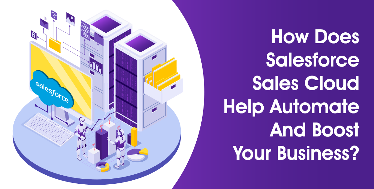 How Does Salesforce Sales Cloud Help Automate and Boost Your Business
