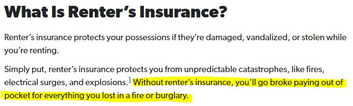 Snippet from Dave Ramsey Article On Renter's Insurance say "Without renter's insurance, you'll go broke paying out of pocket for everything you list in a fire or burglary"