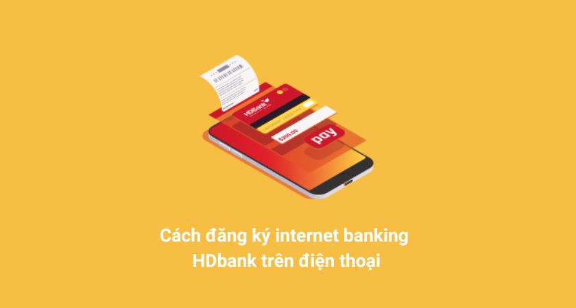 Cách đăng ký internet banking HDBank