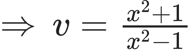 {"type":"$","id":"34","code":"$\\Rightarrow\\,v=\\frac{x^{2}+1}{x^{2}-1}$","font":{"size":12,"color":"#222222","family":"Arial"},"ts":1598351603597,"cs":"h6e0xZR1yS5VAZ9xWF2lLA==","size":{"width":108,"height":28}}