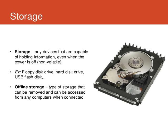 Storage• Storage – any devices that are capable  of holding information, even when the  power is off (non-volatile).• Ex: ...