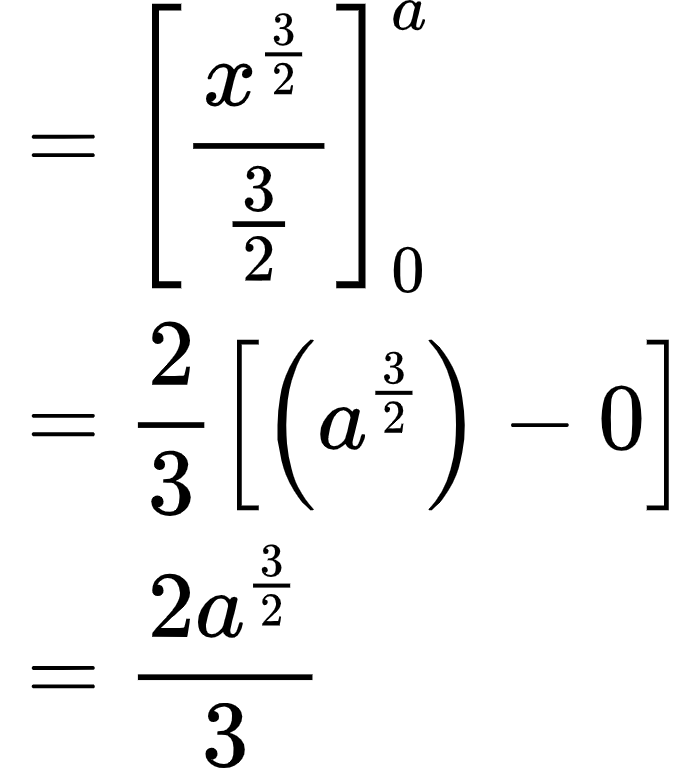 {"type":"align*","code":"\\begin{align*}\n{}&={\\left[\\frac{x^{\\frac{3}{2}}}{\\frac{3}{2}}\\right]_{0}^{a}}\\\\\n{}&={\\frac{2}{3}\\left[\\left(a^{\\frac{3}{2}}\\right)-0\\right]}\\\\\n{}&={\\frac{2a^{\\frac{3}{2}}}{3}}\t\n\\end{align*}","id":"11-1-0-0","font":{"family":"Arial","color":"#000000","size":10},"ts":1603446377174,"cs":"fLRNsBU1nqKyofB5vs5+cg==","size":{"width":114,"height":128}}