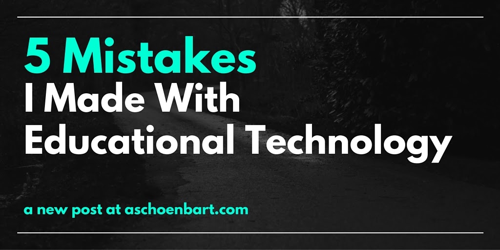 The Schoenblog: 5 Mistakes I Made With Educational Technology