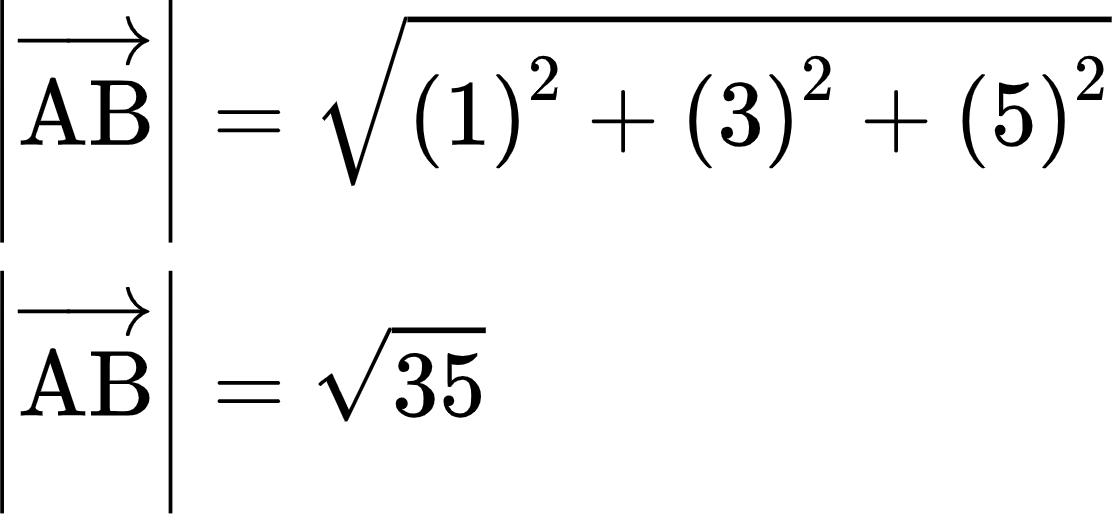 {"code":"\\begin{align*}\n{\\left|\\overrightarrow{\\text{AB}}\\right|}&={{\\sqrt[]{\\left(1\\right)^{2}+\\left(3\\right)^{2}+\\left(5\\right)^{2}}}}\\\\\n{\\left|\\overrightarrow{\\text{AB}}\\right|}&={{\\sqrt[]{35}}}\t\n\\end{align*}","font":{"family":"Arial","size":10,"color":"#000000"},"type":"align*","id":"57-0","aid":null,"ts":1605084485925,"cs":"yCA+Kd+gwCEHdv6isaQ+Qg==","size":{"width":184,"height":84}}