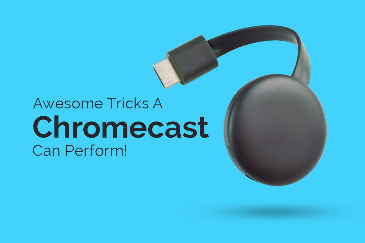 Awesome Tricks You Can Do With Chromecast