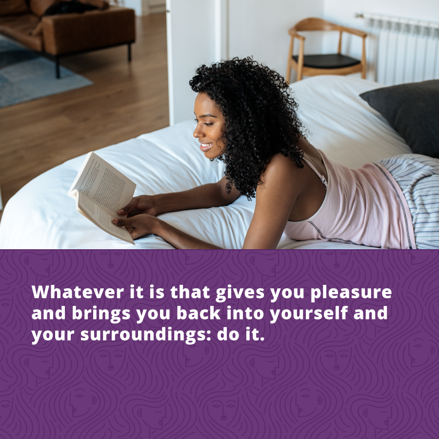 Do things that give you pleasure for self-care