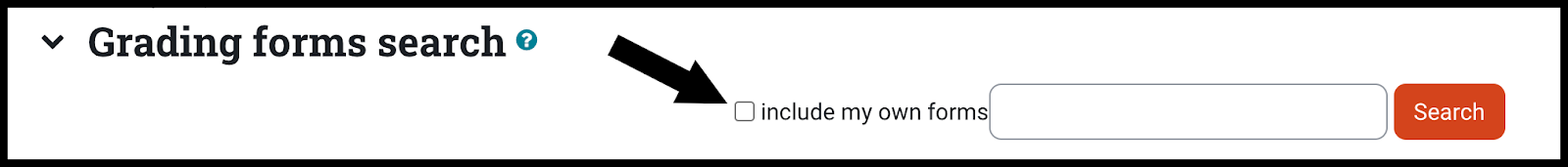 Grading forms search Arrow pointing to the checkbox labeled include my own forms and there is a text box to type search terms into with a search button to the right.