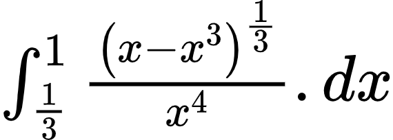 {"type":"$","code":"$\\int_{\\frac{1}{3}}^{1}\\frac{\\left(x-x^{3}\\right)^{\\frac{1}{3}}}{x^{4}}.dx$","font":{"family":"Arial","color":"#000000","size":10},"id":"4-0-1-1-1-1-1-1-1-1-0","ts":1602328968472,"cs":"Y9UvFWOpJFrRTjiMgFVW6A==","size":{"width":94,"height":33}}