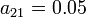 a_{21}=0.05