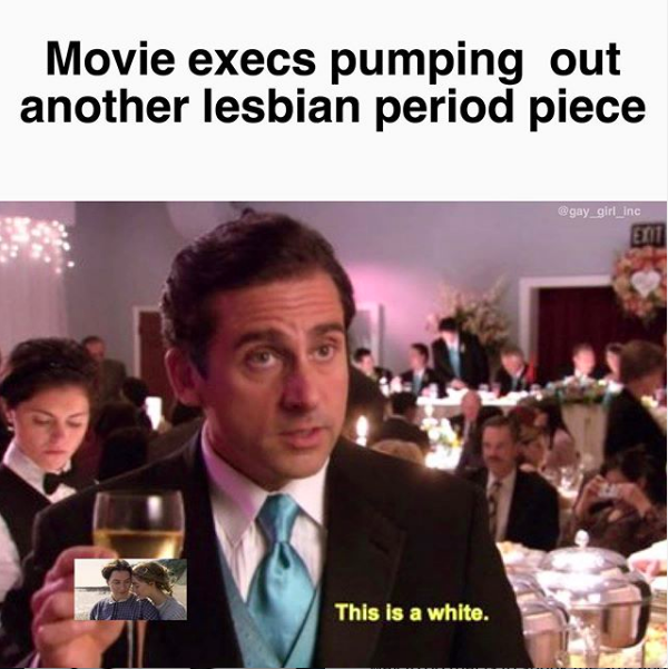 Meme with the caption "Movie execs pumping out another lesbian period piece". The image is of Michael from The Office holding a glass of white wine, saying "This is a white". Over the wine glass a photo of the couple from Ammonite (2020) has been superimposed.