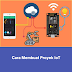 "Cara Membuat Proyek IoT: Panduan Lengkap"