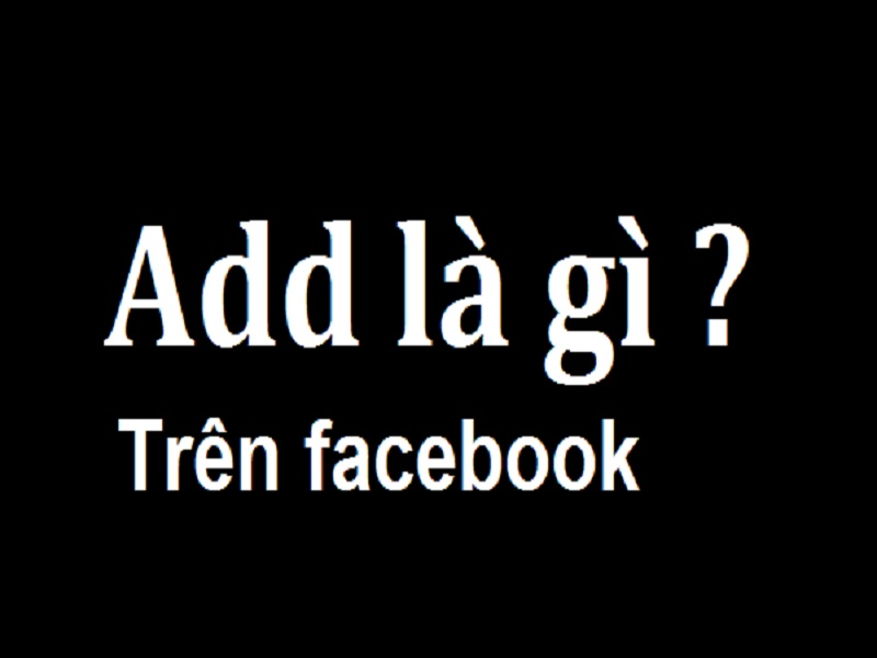 Addfr Là Gì? Add Friend Trong Facebook Là Gì ?