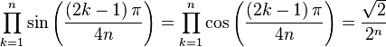 \prod_{k=1}^{n} \sin\left(\frac{\left(2k-1\right)\pi}{4n}\right) = \prod_{k=1}^{n} \cos\left(\frac{\left(2k-1\right)\pi}{4n}\right) = \frac{\sqrt{2}}{2^{n}}
