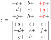 z=\frac{\begin{vmatrix} a &b &{\color{Red} p} \\ d &e &{\color{Red} q} \\ g &h &{\color{Red} r} \end{vmatrix}}{\begin{vmatrix} a &b &c \\ d &e &f \\ g &h &i \end{vmatrix}}