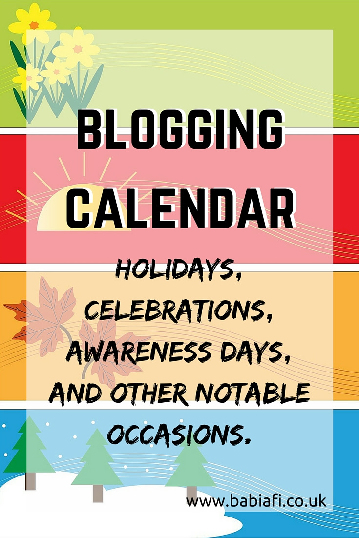 Blogging Calendar - Holidays, Celebrations, Awareness Days, and Other Notable Occasions.