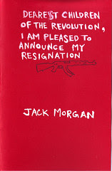 Jack Morgan Dearest Children of the Revolution, I Am Pleased to Announce My Resignation