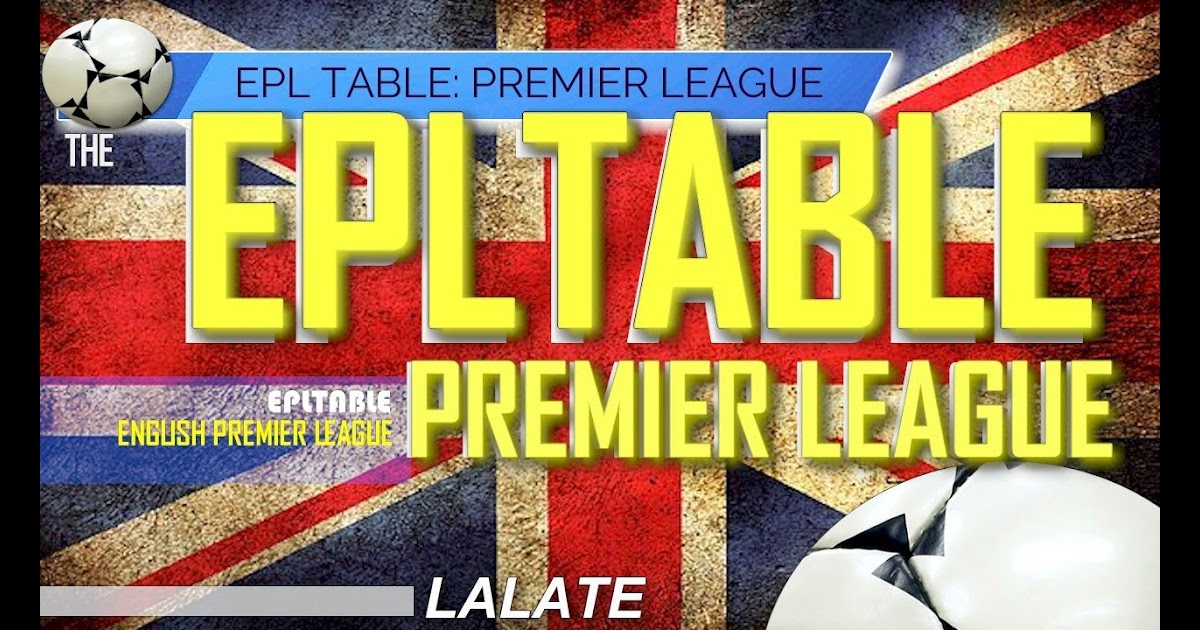 Premier League Table Today Live Scores Today : Today Match Schedule For ...