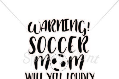 Free Soccer Mom will yell loudly SVG, PNG, EPS DXF File