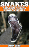 SNAKES: Fun Facts and Amazing Photos of Animals in Nature (Amazing Animal Kingdom Series) #1