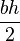 \frac{bh}{2}
