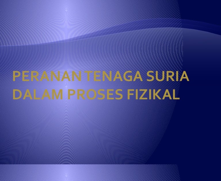 Sistem Fizikal Bumi Tingkatan 1  Proses berterusan ini dipanggil