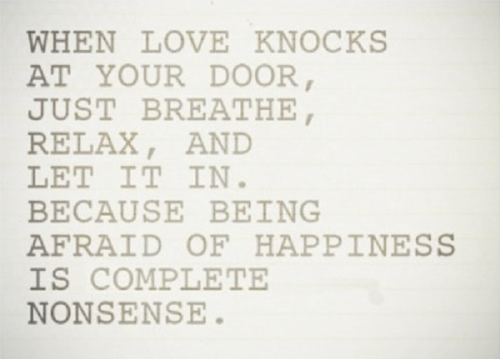 let it in love quote love photo love image when love knocks at your door just breate relax and let it in because being afraid of happiness is complete nonsense