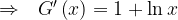 \Rightarrow \,\,\,\, G'\left( x \right) = 1 + \ln x \Rightarrow \,\,\,\, G'\left( x \right) = 1 + \ln x