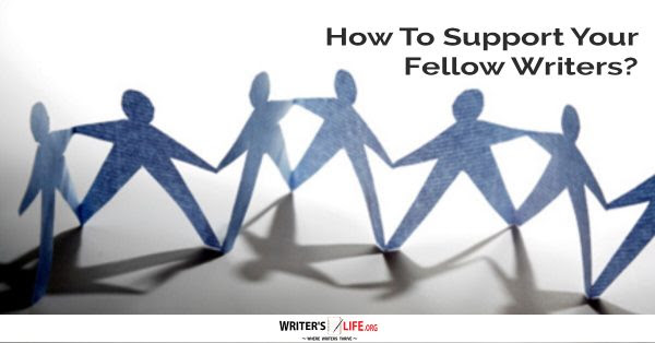 How To Support Your Fellow Writers - Writer's Life.org