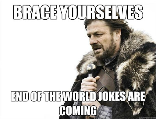 Brace yourselves End of the world jokes are coming - Brace Yourselves -  Borimir - quickmeme