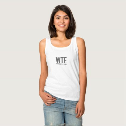 WTF where's the food funny humor Tank Top