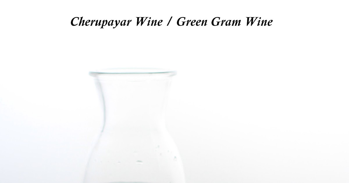 Cherupayar Wine Recipe / Green Gram Wine Recipe  / Mung Bean Wine Recipe