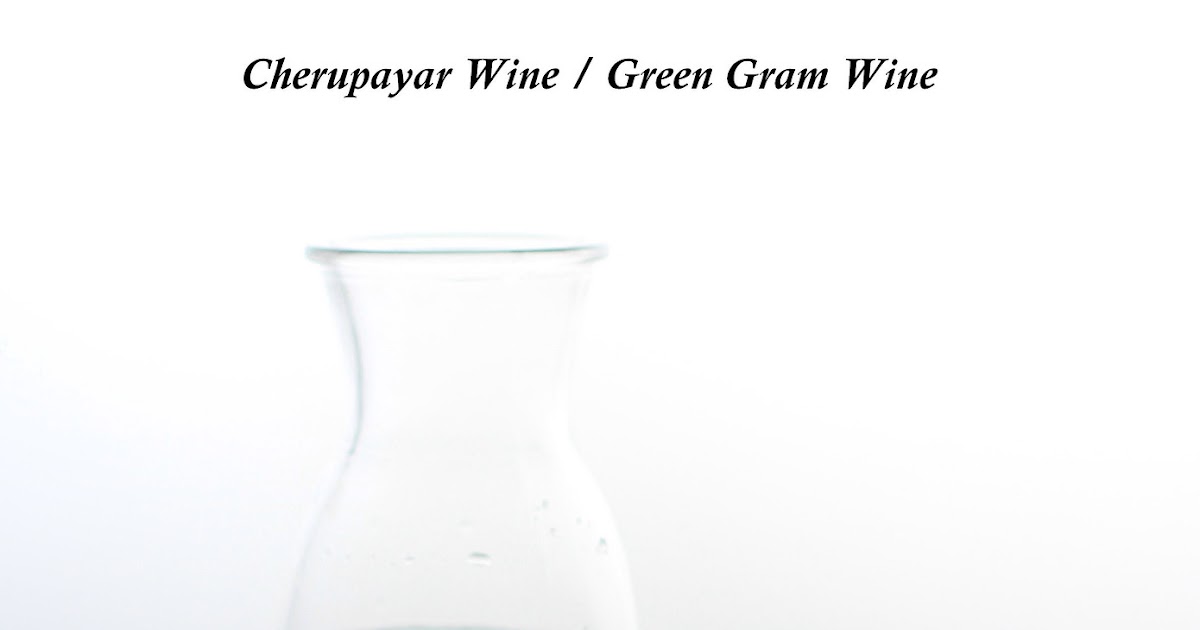 Cherupayar Wine Recipe / Green Gram Wine Recipe  / Mung Bean Wine Recipe