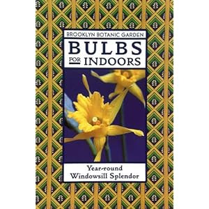 Bulbs for Indoors: Year-Round Windowsill Splendor (Brooklyn Botanic Garden Series, Handbook No. 148)
