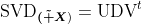 \textup{SVD}_{\boldsymbol{(\tilde X})}=\textup{UDV}^t