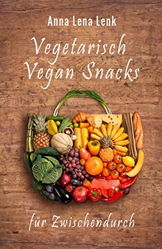 Télécharger Vegetarisch Vegan Snacks für Zwischendurch, Rezepte für