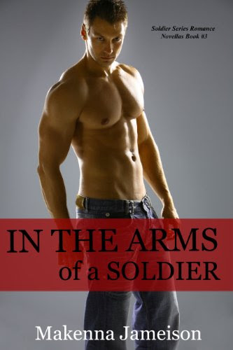In the Arms of a Soldier (Soldier Series Romance Novellas) by Makenna Jameison In the Arms of a Soldier (Soldier Series Romance Novellas) by Makenna Jameison