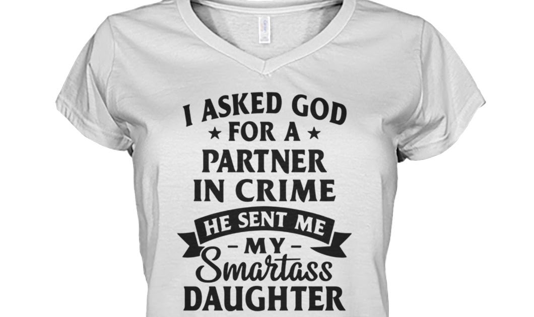 I asked god for a partner in crime he sent me my smartass daughter Cool TShirt