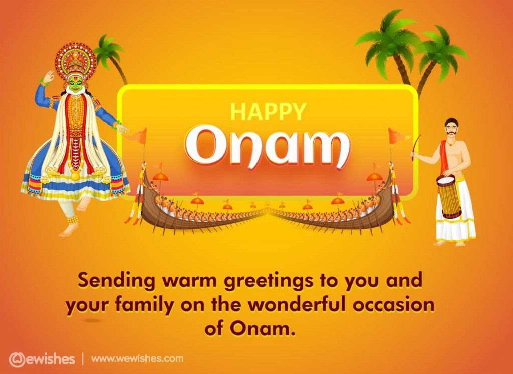 Sending warm greetings to you and your family on the wonderful occasion of Onam.