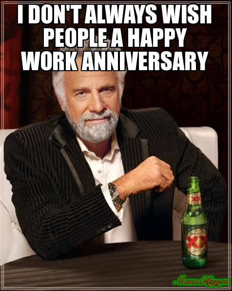 Work Anniversary Memes Funny - 101 Happy Work Anniversary Messages To ...