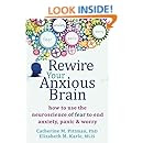 Rewire Your Anxious Brain: How to Use the Neuroscience of ...