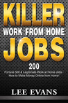 Killer Work from Home Jobs: 200 Fortune 500 & Legitimate Work at Home Jobs