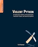 Violent Python: A Cookbook For Hackers, Forensic Analysts, Penetration Testers And Security Engineers