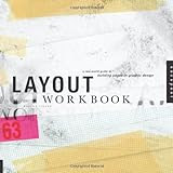 Layout Workbook: A Real-World Guide to Building Pages in Graphic Design
