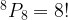 ^8{P_8} = 8! ^8{P_8} = 8!
