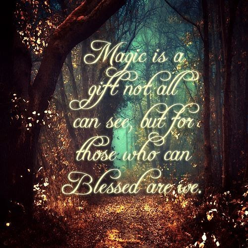Magic is a Gift not all can see, but for those who can BLESSED are we ..